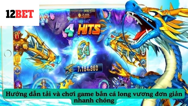 Hướng dẫn tải và chơi game bắn cá long vương đơn giản nhanh chóng